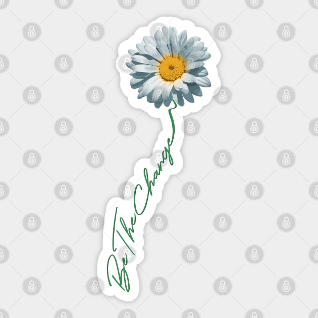 Be The Change Daisy Flower For Kindness, Respect & Humanity Sticker by SkizzenMonster